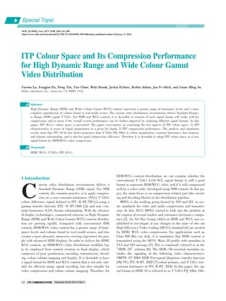 ITP Colour Space and Its Compression PerformanceITP Colour Space and Its Compression Performance
for High Dynamic Range and Wide Colour Gamutfor High Dynamic Range and Wide Colour Gamut
Video DistributionVideo Distribution
Taoran Lu, Fangjun Pu, Peng Yin, Tao Chen, Walt Husak, Jaclyn Pytlarz, Robin Atkins, Jan Fr􀆼hlich, and Guan􀆼Ming Su
(Dolby Laboratories Inc., Sunnyvale, CA 94085, USA)
Abstract
High Dynamic Range (HDR) and Wider Colour Gamut (WCG) content represents a greater range of luminance levels and a more
complete reproduction of colours found in real⁃world scenes. The current video distribution environments deliver Standard Dynam⁃
ic Range (SDR) signal Y′CbCr. For HDR and WCG content, it is desirable to examine if such signal format still works well for
compression, and to know if the overall system performance can be further improved by exploring different signal formats. In this
paper, ITP (ICTCP) colour space is presented. The paper concentrates on examining the two aspects of ITP colour space: 1) ITP
characteristics in terms of signal quantization at a given bit depth; 2) ITP compression performance. The analysis and simulation
results show that ITP 10 bit has better properties than Y′CbCr⁃PQ 10bit in colour quantization, constant luminance, hue property
and chroma subsampling, and it also has good compression efficiency. Therefore it is desirable to adopt ITP colour space as a new
signal format for HDR/WCG video compression.
HDR; WCG; Y′CbCr; ITP; ICTCP
Keywords
DOI: 10.3969/j. issn. 1673􀆼5188. 2016. 01. 005
http://www.cnki.net/kcms/detail/34.1294.TN.20160205.1903.006.html, published online February 5, 2016
Special Topic
C
February 2016 Vol.14 No.1ZTE COMMUNICATIONSZTE COMMUNICATIONS32
1 Introduction
urrent video distribution environments deliver a
Standard Dynamic Range (SDR) signal. For SDR
content, the common practice is to apply compres⁃
sion on a non⁃constant luminance (NCL) Y′CbCr
colour difference signal defined in ITU⁃R BT.709 [1] using a
gamma transfer function (ITU ⁃ R BT.1886 [2]) and non ⁃ con⁃
stant luminance 4:2:0 chroma subsampling. With the advance
of display technologies, commercial interests in High Dynamic
Range (HDR) and Wide Colour Gamut (WCG) content distribu⁃
tion are growing rapidly. Compared with conventional SDR
content, HDR/WCG video content has a greater range of lumi⁃
nance levels and colours found in real⁃world scenes, and this
creates a more pleasant, immersive viewing experience for peo⁃
ple with advanced HDR displays. In order to deliver the HDR/
WCG content, an HDR/WCG video distribution workflow has
to be employed from content creation to final display, which
comprises of post⁃production, encoding, transmission, decod⁃
ing, colour volumn mapping and display. It is desirable to have
a signal format for HDR and WCG content that is not only suit⁃
able for efficient image signal encoding, but also suitable for
video compression and colour volume mapping. Therefore, for
HDR/WCG content distribution, we can examine whether the
conventional Y′ CbCr 4:2:0 NCL signal format is still a good
format to represent HDR/WCG video, and if it still compressed
well by a video codec developed using SDR content. In this pa⁃
per, the main focus is on compression related part (the encod⁃
ing and decoding blocks) in the distribution pipeline.
MPEG is the working group formed by ISO and IEC to cre⁃
ate standards for video and audio compression and transmis⁃
sion. In July 2013, MPEG started to look into the problem at
the request of several studios and consumer electronics compa⁃
nies [3]. An Ad⁃Hoc Group (AhG) on HDR and WCG was es⁃
tablished to investigate if any changes to the state⁃of⁃the⁃art
High Efficiency Video Coding (HEVC) standard [4] are needed
for HDR/ WCG video compression. For applications such as
Ultra HD Blu ⁃ ray disk, it is mandatory that HDR content is
transmitted using the HEVC Main 10 profile with metadata in
VUI and SEI message [5]. This is commonly referred to as the
“HDR⁃10”solution [6]. The HDR⁃10 essential metadata in⁃
cludes the signaling of the following video characteristics:
SMPTE ST 2084 HDR Perceptual Quantizer transfer function
(PQ⁃TF), ITU⁃R BT. 2020 [7] colour primary, and Y′CbCr non⁃
constant luminance in ITU⁃R BT. 2020. In this paper, the sig⁃
nal format in HDR⁃10 is referred to as Y′CbCr⁃PQ 10bit. Oth⁃
 