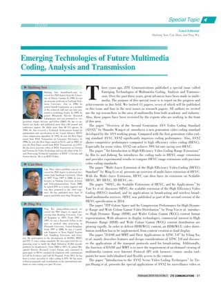 Emerging Technologies of Future MultimediaEmerging Technologies of Future Multimedia
Coding, Analysis and TransmissionCoding, Analysis and Transmission
▶ Huifang Sun
Huifang Sun (hsun@merl.com) re⁃
ceived his PhD degree from the Univer⁃
sity of Ottawa, Canada. In 1990, he was
an associate professor at Fairleigh Dick⁃
inson University. Also in 1990, he
joined Sarnoff Corporation as a member
of the technical staff and was later pro⁃
moted to technology leader. In 1995, he
joined Mitsubishi Electric Research
Laboratories and was promoted to vice
president, deputy director, and fellow (2003). He has co⁃au⁃
thored two books and published more than 140 journal and
conference papers. He holds more than 60 US patents. In
1994, Dr. Sun received a Technical Achievement Award for
optimization and specification of the Grand Alliance HDTV
video compression algorithm. In 1992, he won the Best Paper
award from IEEE Transaction on Consumer Electronics. In
1996, he won the Best Paper award at ICCE, and in 2003, he
won the Best Paper award from IEEE Transactions on CSVT.
He has been associate editor of IEEE Transaction on Circuits
and Systems for Video Technology and was the chair of the Vi⁃
sual Processing Technical Committee of IEEE’s Circuits and
System Society. He is an IEEE Fellow.
Guest Editorial
Huifang Sun, Can Shen, and Ping Wu
Special Topic
▶ Can Shen
Can Shen (shen.can1@zte.com.cn) re⁃
ceived his PhD degree in physical elec⁃
tronis from Southeast University, China
in 1997. From 1997 to 2000, he was a
lecturer in Nanjing University of Posts
and Telecommunications. From 2000,
he joined ZTE as a senior engineer and
was later promoted to the chief engi⁃
neer. He has published more than 15
papers and holds more than 50 patents.
hree years ago, ZTE Communications published a special issue called
Emerging Technologies of Multimedia Coding, Analysis and Transmis⁃
sion. Over the past three years, great advances have been made in multi⁃
media. The purpose of this special issue is to report on the progress and
achievements in this field. We invited 11 papers, seven of which will be published
in this issue and four in the next issues as research papers. All authors we invited
are the top researchers in the area of multimedia from both academic and industry.
Also, these papers have been reviewed by the experts who are working in the front
of this area.
The paper“Overview of the Second Generation AVS Video Coding Standard
(AVS2)”by Shanshe Wang et al. introduces a new generation video coding standard
developed by the AVS working group. Compared with the first generation video cod⁃
ing standard AVS1, AVS2 significantly improves coding performance. Also, AVS2
shows competitive performance compared to high efficiency video coding (HEVC).
Especially for scene video, AVS2 can achieve 39% bit rate saving over HEVC.
The paper“An Introduction to High Efficiency Video Coding Range Extensions”
by Bin Li and Jizheng Xu introduces the coding tools in HEVC range extensions
and provides experimental results to compare HEVC range extensions with previous
video coding standards.
The paper“Multi⁃Layer Extension of the High Efficiency Video Coding (HEVC)
Standard”by Ming Li et al. presents an overview of multi⁃layer extension of HEVC.
With the Multi ⁃ layer Extension, HEVC can then have its extension on Scalable
HEVC, MV HEVC, 3D HEVC, etc.
The paper“SHVC, the Scalable Extensions of HEVC, and Its Applications”by
Yan Ye et al. discusses SHVC, the scalable extension of the High Efficiency Video
Coding (HEVC) standard, and its applications in broadcasting and wireless broad⁃
band multimedia services. SHVC was published as part of the second version of the
HEVC specification in 2014.
The paper“ITP Colour Space and Its Compression Performance for High Dynam⁃
ic Range and Wide Colour Gamut Video Distribution”by Peng Yin et al. introduc⁃
es High Dynamic Range (HDR) and Wider Colour Gamut (WCG) content format
representation. With advances in display technologies, commercial interest in High
Dynamic Range (HDR) and Wide Colour Gamut (WCG) content distribution are
growing rapidly. In order to deliver HDR/WCG content, an HDR/WCG video distri⁃
bution workflow has to be implemented, from content creation to final display.
The paper“DASH and MMT and Their Applications in ATSC 3.0”by Yiling Xu,
et al. mainly describes features and design considerations of ATSC 3.0 and discuss⁃
es the applications of the transport protocols used for broadcasting. Additionally,
the function of DASH and MMT is to meet the requirement of on⁃demand viewing of
multimedia content over Internet Protocol (IP) with browser ⁃ centric media end⁃
points for more individualized and flexible access to the content.
The paper“Introduction to the AVS2 Scene Video Coding Techniques”by Tie⁃
jun Huang et al. presents the special applications of AVS2 for surveillance video or
▶ Ping Wu
Ping Wu (ping.wu@zte.com.cn) re⁃
ceived his PhD degree in signal pro⁃
cessing from Reading University, Unit⁃
ed Kingdom in 1993. From 1993 to
1997, he was a Research Fellow in the
area of medical data processing in
Plymouth University, United Kingdom.
From 1997 to 2008, he was a Consul⁃
tant Engineer in News Digital Systems
Ltd, Tandberg Television, and Erics⁃
son. He participated in the development of ISO/IEC MPEG
and ITU⁃T video coding standards. He also supervised the en⁃
gineering team to build the High Definition H.264 encoder
products for broadcasters. From 2008 to 2011, he joined Mit⁃
subishi Electric Research Centre Europe and continued to
participate in HEVC standard development with contributions
in Call for Evidence and Call for Proposal. From 2011, he has
been a senior specialist in video coding in ZTE. He has many
technical proposals and contributions to the international stan⁃
dards on video coding over past 18 years.
T
February 2016 Vol.14 No.1 ZTE COMMUNICATIONSZTE COMMUNICATIONS 01
 