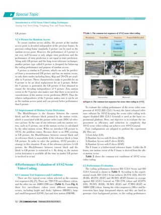 Special Topic
Introduction to AVS2 Scene Video Coding Techniques
Jiaying Yan, Siwei Dong, Yonghong Tian, and Tiejun Huang
February 2016 Vol.14 No.1ZTE COMMUNICATIONSZTE COMMUNICATIONS52
GB picture.
3.2 S Picture for Random Access
To ensure random access ability, the picture at the random
access point is decoded independent of the previous frames. In
previous coding frame standards, I picture can be used as the
random access point. However, the performance of I picture is
not very well because it only adopts intra prediction and the
performance of intra prediction is not equal to inter prediction.
Along with GB picture and the long⁃term reference technique,
another picture type called S picture is designed for balancing
the coding performance and purpose of random access.
S picture is similar to P picture, which can only be predict⁃
ed from a reconstructed GB picture and has no motion vector,
so only three modes including Intra, Skip and 2N×2N are avail⁃
able in S picture. These characteristics make it possible for an
S picture to be an ideal replacement for an I picture. Before
the S picture is generated, the GB picture if first obtained to
ensure the decoding independence of S picture. Zero motion
vector in the S picture also makes sure that there is no need in
consideration of the motion vector prediction (MVP). Thus the
relative independence of the S picture makes sure it can be set
as the random access point and can present better performance
than I picture.
3.3 Improvement of Motion Vector Derivation
The BlockDistance is the distance between the current
block and the reference block pointed by the motion vector,
which is associated with the picture order count (POC) of refer⁃
ence picture. In the case of one reference with two motion vec⁃
tors, such as F picture, one of the motion vectors is calculated
by the other motion vector. When we introduce GB picture to
AVS2, the problem comes. Because there is no POC existing
in GB picture, the BlockDistance between current block and
its reference block is unavailable if the reference block is from
GB picture. In order to solve the problem, AVS2 provides a
strategy in this situation. If one of the reference pictures is GB
picture, the BlockDistance between current block and the
block in GB picture is restricted to 1. By doing so, the motion
vector derivation is available all the time no matter GB picture
is involved in or not.
4 Performance Evaluation of AVS2 Scene
Video Coding
4.1 Common Test Sequences and Conditions
There are five typical scene videos selected as the common
test sequences [6], [7]. Three are 720×576 surveillance videos,
and the other two are 1600×1200 ones (Table 1). From Fig. 4,
these five surveillance videos cover different monitoring
scenes, including bright and dusky lightness (BR/DU), large
and small foreground (LF/SF), fast and slow motion (FM/SM).
To evaluate the coding performance of the scene video com⁃
pression of AVS2 (RD 12.0.1 Scene), the latest released refer⁃
ence software for AVS2 keeping the scene video coding tech⁃
niques disabled (RD 12.0.1 General) is used as the basic ex⁃
perimental platform. Here, our objective is to evaluate the im⁃
provement in efficiency and reduction in complexity that
AVS2 scene video coding can achieve over AVS2 General.
Four configurations are adopted to perform the experiment
[8]. They are:
1) Low delay (LD);
2) Random Access with B slices (RAB);
3) Random Access with F slices (RAF);
4) Random Access with P slices (RAP).
The F frame is a bidirectional reference frame. Unlike the B
frame, one motion vector of the F frame is derived from the oth⁃
er motion vector.
Table 2 shows the common test conditions of AVS2 scene
video coding.
4.2 Performance Evaluation
The coding performance between RD 12.0.1 Scene and RD
12.0.1 General is shown in Table 3. According to the experi⁃
mental result, RD 12.0.1 Scene reduces 24.33% (LD), 44.11%
(RAB), 40.25% (RAF) and 40.56% (RAP) bitrates in average
against RD 12.0.1 General on 720 × 576 videos and 42.07%
(LD), 39.24% (RAB), 38.36% (RAF) and 37.90% (RAP) on
1600×1200 videos. Among the video sequences, Office and In⁃
tersection have large foreground objects and they are hard to
generate clear background picture, so the coding performance
▼Table 1. The common test sequences of AVS2 scene video coding
Resolution
720×576
1600×1200
FrameRate
30
30
Sequence
Crossroad
Office
Overbridge
Intersection
Mainroad
FramesToBeEncoded
600
600
▲Figure 4. The common test sequences for scene video coding in AVS2.
Office
Mainroad
Overbridge
Intersection
Crossroad
 