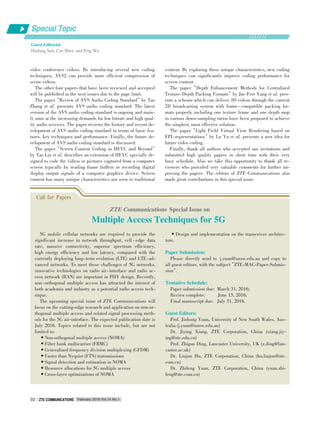 Special Topic
Guest Editorial
Huifang Sun, Can Shen, and Ping Wu
video conference videos. By introducing several new coding
techniques, AVS2 can provide more efficient compression of
scene videos.
The other four papers that have been reviewed and accepted
will be published in the next issues due to the page limit.
The paper“Review of AVS Audio Coding Standard”by Tao
Zhang et al. presents AVS audio coding standard. The latest
version of the AVS audio coding standard is ongoing and main⁃
ly aims at the increasing demands for low bitrate and high qual⁃
ity audio services. The paper reviews the history and recent de⁃
velopment of AVS audio coding standard in terms of basic fea⁃
tures, key techniques and performance. Finally, the future de⁃
velopment of AVS audio coding standard is discussed.
The paper“Screen Content Coding in HEVC and Beyond”
by Tao Lin et al. describes an extension of HEVC specially de⁃
signed to code the videos or pictures captured from a computer
screen typically by reading frame buffers or recording digital
display output signals of a computer graphics device. Screen
content has many unique characteristics not seen in traditional
content. By exploring these unique characteristics, new coding
techniques can significantly improve coding performance for
screen content.
The paper“Depth Enhancement Methods for Centralized
Texture⁃Depth Packing Formats”by Jar⁃Ferr Yang et al. pres⁃
ents a scheme which can deliver 3D videos through the current
2D broadcasting system with frame ⁃ compatible packing for⁃
mats properly including one texture frame and one depth map
in various down⁃sampling ratios have been proposed to achieve
the simplest, most effective solution.
The paper“Light Field Virtual View Rendering based on
EPI⁃representations”by Lu Yu et al. presents a new idea for
future video coding.
Finally, thank all authors who accepted our invitations and
submitted high quality papers in short time with their very
busy schedule. Also we take this opportunity to thank all re⁃
viewers who provided very valuable comments for further im⁃
proving the papers. The editors of ZTE Communications also
made great contributions in this special issue.
February 2016 Vol.14 No.1ZTE COMMUNICATIONSZTE COMMUNICATIONS02
Call for Papers
ZTE Communications Special Issue on
Multiple Access Techniques for 5G
5G mobile cellular networks are required to provide the
significant increase in network throughput, cell ⁃ edge data
rate, massive connectivity, superior spectrum efficiency,
high energy efficiency and low latency, compared with the
currently deploying long⁃term evolution (LTE) and LTE⁃ad⁃
vanced networks. To meet these challenges of 5G networks,
innovative technologies on radio air⁃interface and radio ac⁃
cess network (RAN) are important in PHY design. Recently,
non⁃orthogonal multiple access has attracted the interest of
both academia and industry as a potential radio access tech⁃
nique.
The upcoming special issue of ZTE Communications will
focus on the cutting⁃edge research and application on non⁃or⁃
thogonal multiple access and related signal processing meth⁃
ods for the 5G air⁃interface. The expected publication date is
July 2016. Topics related to this issue include, but are not
limited to:
•Non⁃orthogonal multiple access (NOMA)
•Filter bank multicarrier (FBMC)
•Generalized frequency division multiplexing (GFDM)
•Faster than Nyquist (FTN) transmissions
•Signal detection and estimation in NOMA
•Resource allocations for 5G multiple access
•Cross⁃layer optimizations of NOMA
•Design and implementation on the transceiver architec⁃
ture.
Paper Submission:
Please directly send to j.yuan@unsw.edu.au and copy to
all guest editors, with the subject“ZTE⁃MAC⁃Paper⁃Submis⁃
sion”.
Tentative Schedule:
Paper submission due: March 31, 2016;
Review complete: June 15, 2016;
Final manuscript due: July 31, 2016.
Guest Editors:
Prof. Jinhong Yuan, University of New South Wales, Aus⁃
tralia (j.yuan@unsw.edu.au)
Dr. Jiying Xiang, ZTE Corporation, China (xiang.jiy⁃
ing@zte.edu.cn)
Prof. Zhiguo Ding, Lancaster University, UK (z.ding@lan⁃
caster.ac.uk)
Dr. Liujun Hu, ZTE Corporation, China (hu.liujun@zte.
com.cn)
Dr. Zhifeng Yuan, ZTE Corporation, China (yuan.zhi⁃
feng@zte.com.cn)
 