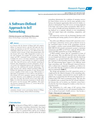 A Software⁃DefinedA Software⁃Defined
Approach to IoTApproach to IoT
NetworkingNetworking
Christian Jacquenet and Mohamed Boucadair
(France Telecom Orange, Cesson⁃Sévigné 35512, France)
It is foreseen that the Internet of Things (IoT) will comprise
billions of connected devices, and this will make the provi⁃
sioning and operation of some IoT connectivity services more
challenging. Indeed, IoT services are very different from lega⁃
cy Internet services because of their dimensioning figures and
also because IoT services differ dramatically in terms of na⁃
ture and constraints. For example, IoT services often rely on
energy and CPU ⁃ constrained sensor technologies, regardless
of whether the service is for home automation, smart building,
e⁃health, or power or water metering on a regional or national
scale. Also, some IoT services, such as dynamic monitoring of
biometric data, manipulation of sensitive information, and pri⁃
vacy needs to be safeguarded whenever this information is for⁃
warded over the underlying IoT network infrastructure. This
paper discusses how software ⁃ defined networking (SDN) can
facilitate the deployment and operation of some advanced IoT
services regardless of their nature or scope. SDN introduces a
high degree of automation in service delivery and operation—
from dynamic IoT service parameter exposure and negotiation
to resource allocation, service fulfillment, and assurance. This
paper does not argue that all IoT services must adopt SDN.
Rather, it is left to the discretion of operators to decide which
IoT services can best leverage SDN capabilities. This paper
only discusses managed IoT services, i.e., services that are op⁃
erated by a service provider.
automation; dynamic service provisioning; Internet of Things;
service function chaining; software⁃defined networking
Abstract
Keywords
DOI: 10.3969/j. issn. 1673􀆼5188. 2016. 01. 009
http://www.cnki.net/kcms/detail/34.1294.TN.20151116.1025.002.html, published online November 16, 2015
T
1 Introduction
he Internet of Things (IoT) is a highly constrained,
much larger networking infrastructure than legacy
infrastructures that operators have known for de⁃
cades. It is predicted there will be tens of billions
of connected objects in the future, and IoT will be the de facto
networking infrastructure for a plethora of emerging services
[1]. Some of these services are seen by many operators as key
business development opportunities that need to be further ex⁃
plored or industrialized. Some IoT services are being deployed
in the home and in dense urban environments. Other IoT ser⁃
vices, such as e⁃health and energy distribution services, are be⁃
ing deployed on a regional, national or even interplanetary
scale and require large⁃scale networking, computation, and
storage.
IoT connectivity services rely on elementary functions such
as forwarding and routing, quality of service (QoS), and securi⁃
ty.
One of the main differences between IoT connectivity servic⁃
es and legacy connectivity services such as Internet access is
the constrained nature of some of the technologies involved.
For example, a wireless sensor network (WSN) deployed in an
IEEE 802.15.4 [2] network environment assumes a maximum
transmission unit (MTU) of 127 bytes, with only 80 bytes allo⁃
cated to the MAC payload for an average 250 kbps rate.
A WSN includes sensors that are constrained in terms of
CPU and energy. This can affect how IoT service⁃driven poli⁃
cies are designed and enforced, especially when the data being
transported, e.g., personal biometric data, requires a high de⁃
gree of privacy in the forwarding and routing schemes. In addi⁃
tion, IoT dimensioning figures suggest a very different, much
larger networking scale. Several thousand connected devices,
with or without route computation capabilities, are likely to be
the norm rather than the exception in urban and regional areas
and even nationwide (Table 1).
The design and operation of an IoT connectivity service is
complicated by the inherent dynamics of the networking infra⁃
structure. For example, connected devices may be rapidly (re)
grafted onto or pruned from the IoT network infrastructure ac⁃
cording to their CPU loads or remaining energy. They may also
be (re)grafted onto or pruned from the IoT network infrastruc⁃
ture because they are in motion, e.g., biometric sensor brace⁃
lets [3], they have been damaged by weather, or they have en⁃
tered sleep mode.
The deployment of a wide range of IoT services—from
“smart home”residential services and automated building ser⁃
vices to advanced personal e⁃health services—has become a
▼Table 1. What makes IoT routing special
Internet Routing
Nodes are routers
A few hundred nodes
per network
Links and nodes are stable
over time
No stringent routing constraints
Routing is by default not
application⁃aware
IoT Routing
Nodes can be anything—sensors, actuators, routers, etc.
1000+ nodes per network, depending on the nature of
the service
Links are highly unstable and degrade communication.
Nodes fail more often, e.g., exhausted batteries and
CPU overload
Highly constrained environment
Routing must be application⁃aware, e.g., e⁃health ser⁃
vices generate traffic that requires a high degree of pri⁃
vacy whereas energy⁃distribution services generate traf⁃
fic that primarily requires low⁃latency routes
Research Papers
February 2016 Vol.14 No.1 ZTE COMMUNICATIONSZTE COMMUNICATIONS 61
 