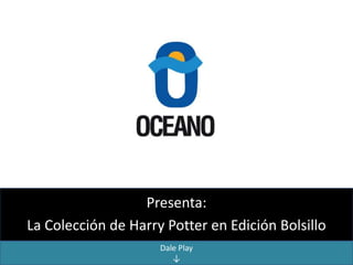 Presenta:
La Colección de Harry Potter en Edición Bolsillo
                     Dale Play
                        ↓
 