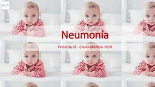 Neumonía
Pediatría 02 - Clases Médicas 2020
 