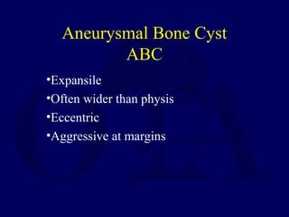 •Expansile
•Often wider than physis
•Eccentric
•Aggressive at margins
Aneurysmal Bone Cyst
ABC
 