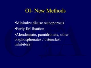 •Minimize disuse osteoporosis
•Early IM fixation
•Alendronate, pamidronate, other
bisphosphonates / osteoclast
inhibitors
OI- New Methods
 