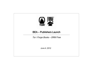 BEA – Publishers Launch

Tor / Forge Books – DRM Free



        June 4, 2012
 