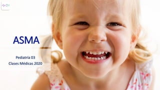 ASMA
Pediatría 03
Clases Médicas 2020
 