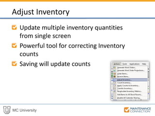MC University
Update multiple inventory quantities
from single screen
Powerful tool for correcting Inventory
counts
Actions  Adjust Inventory…
Adjust Inventory
 