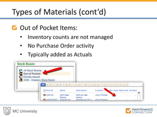 MC University
Out of Pocket Items:
• Inventory counts are not managed
• No Purchase Order activity
• Typically added as Actuals
Types of Materials (cont’d)
 