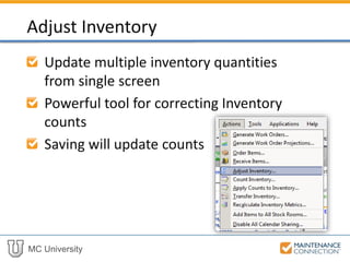 MC University
Update multiple inventory quantities
from single screen
Powerful tool for correcting Inventory
counts
Saving will update counts
Adjust Inventory
 