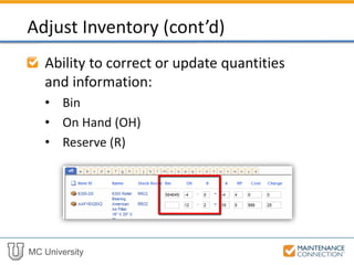 MC University
Ability to correct or update quantities
and information:
• Bin
• On Hand (OH)
• Reserve (R)
Adjust Inventory (cont’d)
 