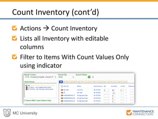 MC University
Actions  Count Inventory
Lists all Inventory with editable
columns
Filter to Items With Count Values Only
using indicator
Count Inventory (cont’d)
 
