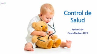 Control de
Salud
Pediatría 04
Clases Médicas 2020
 