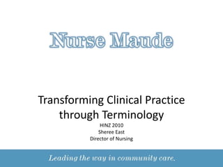 Transforming Clinical Practice through TerminologyHINZ 2010Sheree East Director of Nursing 