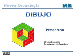 Perspectiva
@miguetecnologia
Departamento de Tecnología
 