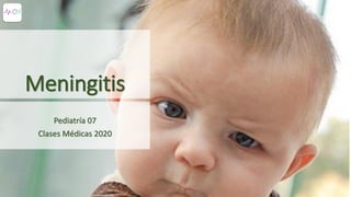 Meningitis
Pediatría 07
Clases Médicas 2020
 