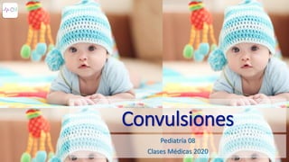 Convulsiones
Pediatría 08
Clases Médicas 2020
 