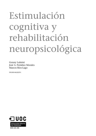 Estimulación
cognitiva y
rehabilitación
neuropsicológica
Genny Lubrini
José A. Periáñez Morales
Marcos Ríos-Lago
P09/80548/00291
 