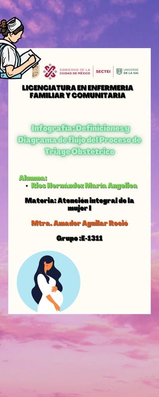 Rios Hernández María Angelica
Rios Hernández María Angelica
Rios Hernández María Angelica
Alumna:
Alumna:
Alumna:




Materia: Atención integral de la
Materia: Atención integral de la
Materia: Atención integral de la
mujer I
mujer I
mujer I




Mtra. Amador Aguilar Roció
Mtra. Amador Aguilar Roció
Mtra. Amador Aguilar Roció




Grupo :E-1311
Grupo :E-1311
Grupo :E-1311




LICENCIATURA EN ENFERMERIA
LICENCIATURA EN ENFERMERIA
LICENCIATURA EN ENFERMERIA
FAMILIAR Y COMUNITARIA
FAMILIAR Y COMUNITARIA
FAMILIAR Y COMUNITARIA
 