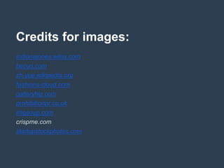 Credits for images:
indianajones.wikia.com
becuo.com
zh-yue.wikipedia.org
fashions-cloud.com
galleryhip.com
prohibitionpr.co.uk
imgsoup.com
crispme.com
startupstockphotos.com
 