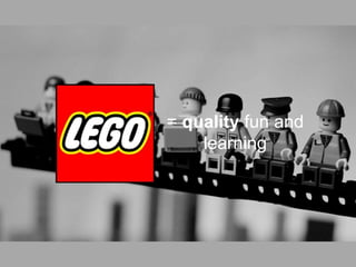 = quality fun and
learning
 