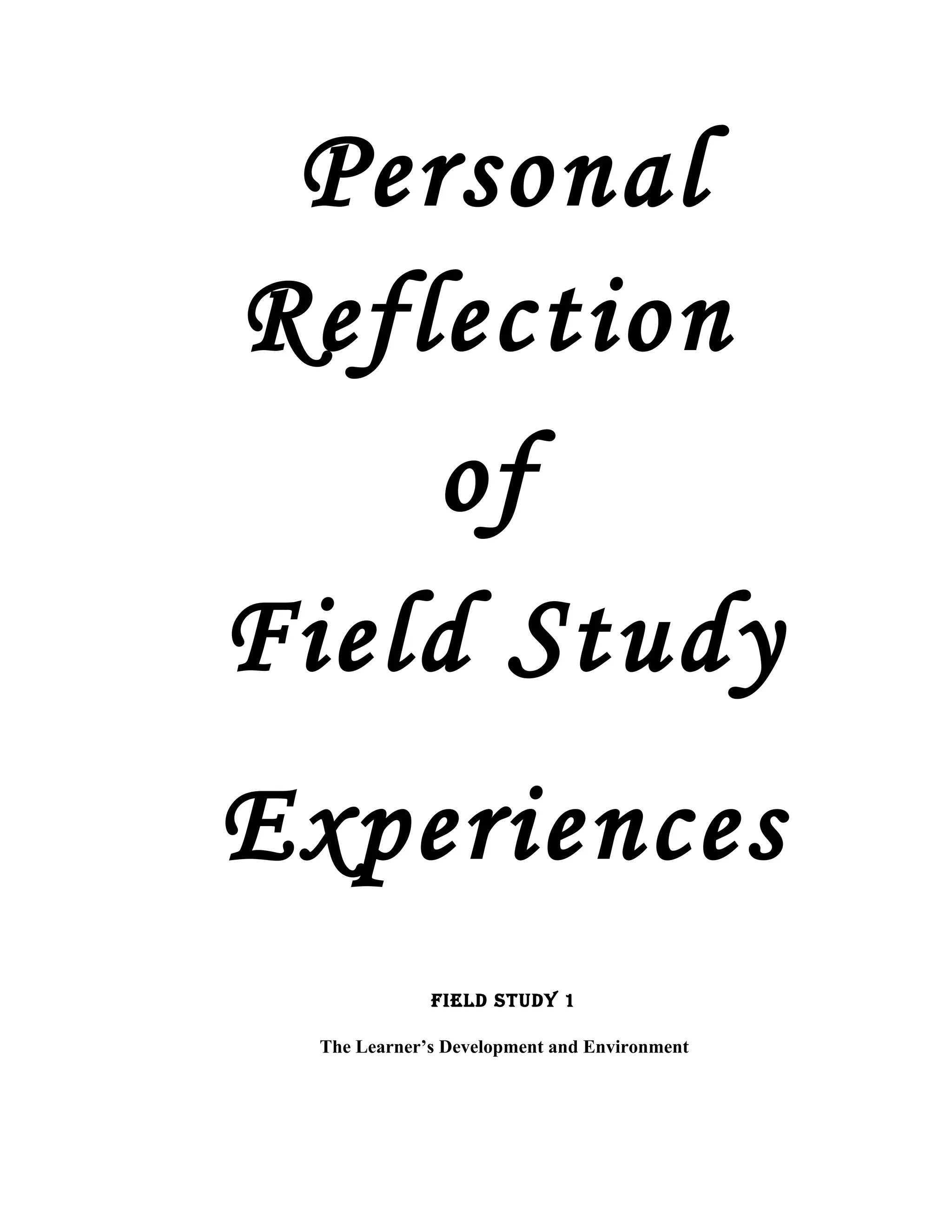 Personal
Reflection
    of
Field Study
Experiences
             FIELd STUdY 1

 The Learner’s Development and Environment
 