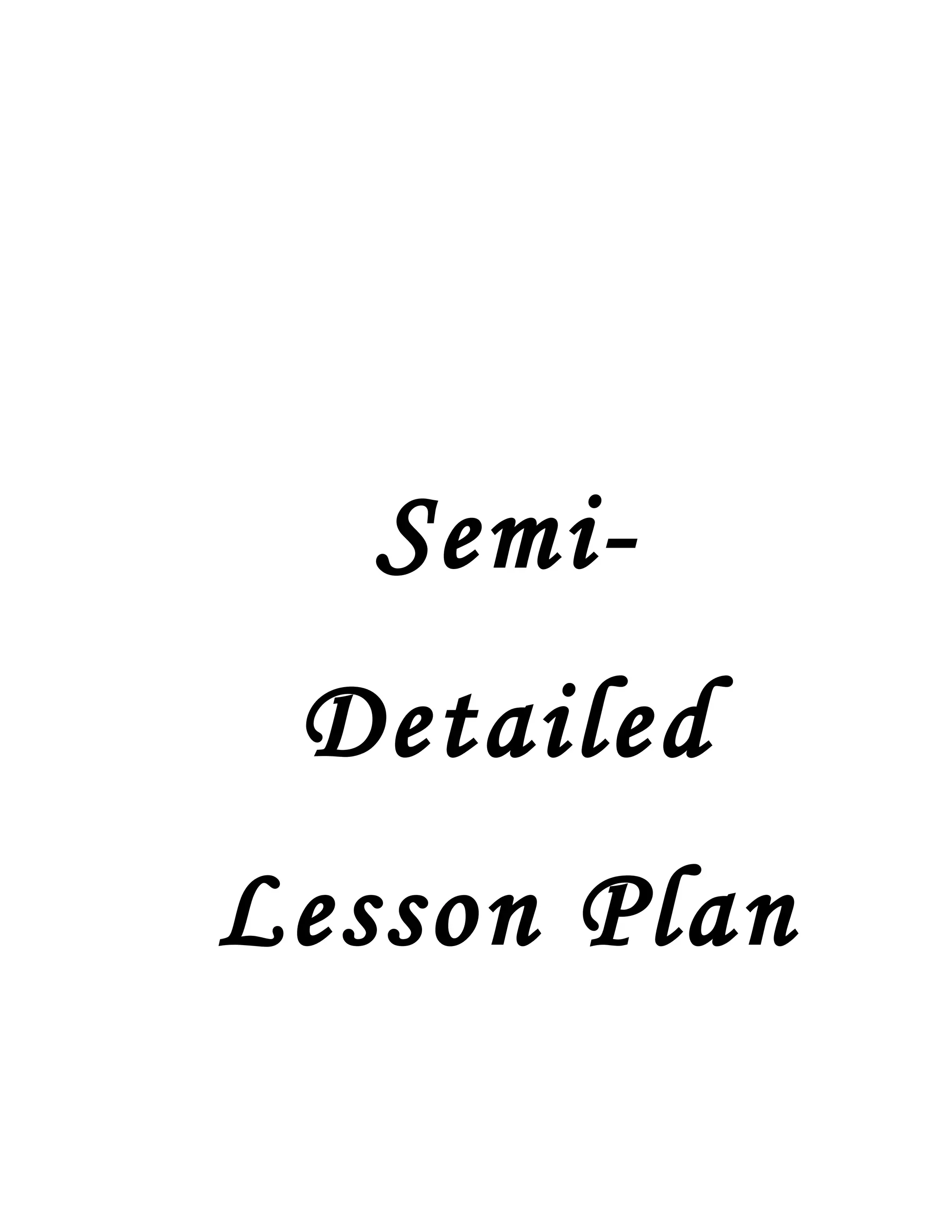 Semi-
 Detailed
Lesson Plan
 