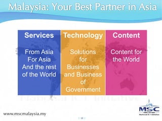 Services       Technology     Content

 From Asia       Solutions    Content for
  For Asia          for       the World
And the rest    Businesses
of the World   and Business
                     of
               Government



                   |  13 |
 