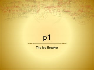 p1
The Ice Breaker
 