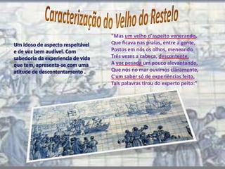 Reinado de D. Manuel IO Velho do Restelo90-93   – mulheres a despedirem-se dos filhos e dos maridos94         – apresentação da personagem do velho do Restelo95-104 – discurso do velho do Restelo