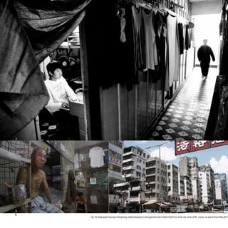 a




b                                                                                                                                                c
6
    Fig. 10: Inadequate housing in Hong Kong, cubicle housing (a) and cage home (b) in Sham Shui Po (c) in the city center of HK. source: (a) and (b) from SOCo,2011
 