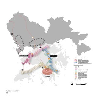 Bao’An

                                                                      Luo Hu

                                    Nan Shan               Fu Tian


                                     She Kou
                                                                     NNT




                                    WNT: YL-TM-TSW-(HSK)                                    ENT: Sha Tin-Dai Po
                                                                                                                  HK 2030 Schematic Spatial Concepts
                                                                                                                            Metro core
                                                                                                                            Northern development axis
                                                                                                                            Southern development axis
                                                                                                                            Central development axis
                                                                                                                            New development area (mixed use)
                                                                                                                  Existing urban structure
                                                                                                                              HK
                                                                                                                              SZ
                                                                                                                              WNT (West New Territory)
                                                                                                                              NNT (North New Territory)
                                                                                                                              ENT (East New Territory)
                                                                                                                              other urban area in HK
                                                                                                                              Industrial estate
                                                                                                                              existing rail/metro line
                                                                                                                              planned rail/metro line
                                                                               Metro Core                                     existing railway station
                                                                                                                              planned railway station
                                                                                                                              airport
                                                                                                                              harbor
                                                                                                                              crossing point

                                                                                                                       0           5         10km




Fig. 82: Urban structure of HK-SZ
54
 