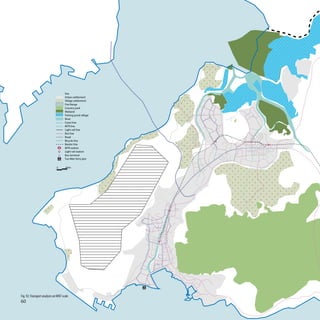 Sea
                                     Urban settlement
                                     Village settlement
                                     Fire Range
                                     Country park
                                     Wetland
                                     Fishing pond village
                                     River
                                     Coast line
                                     MTR line
                                     Light rail line
                                     Bus line
                                     Road
                                     Bicycle line
                                     Border line
                                     MTR station
                                     Light rail station
                                     Bus terminal
                                     Tun Men ferry pier


                              0      606m




Fig. 92: Transport analysis on WNT scale
60
 