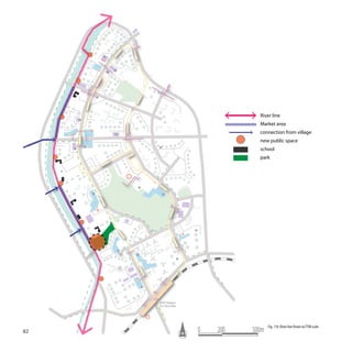 River line
                     Market area
                     connection from village
                     new public space
                     school
                     park




     P




                          Fig. 116: River line Vision on TSW scale
82       0   200   500m
 
