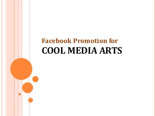Facebook Promotion for
COOL MEDIA ARTS
 
