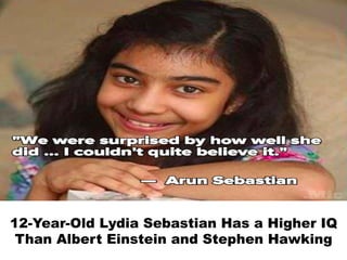 12-Year-Old Lydia Sebastian Has a Higher IQ
Than Albert Einstein and Stephen Hawking
 