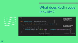 What does Kotlin code
look like?
15
 