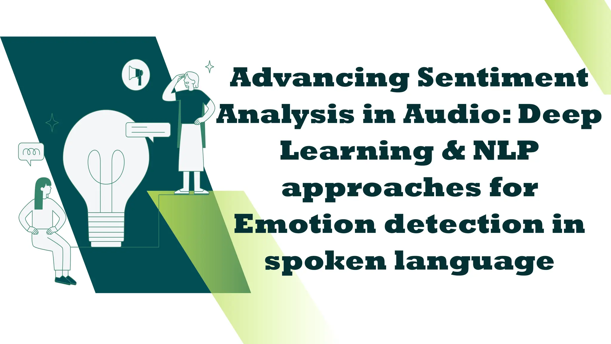 Advancing Sentiment
Analysis in Audio: Deep
Learning & NLP
approaches for
Emotion detection in
spoken language
 