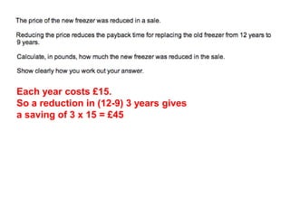 Each year costs £15.
So a reduction in (12-9) 3 years gives
a saving of 3 x 15 = £45
 