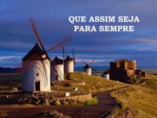 QUE ASSIM SEJA
 PARA SEMPRE
 