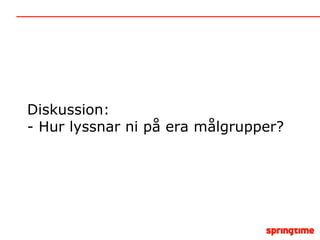 Diskussion: - Hur lyssnar ni på era målgrupper? 