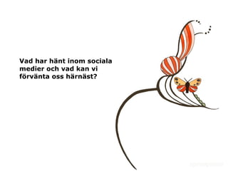Vad har hänt inom sociala medier och vad kan vi förvänta oss härnäst? 