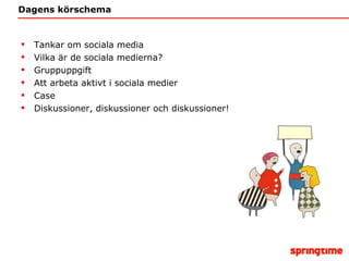 Dagens körschema <ul><li>Tankar om sociala media </li></ul><ul><li>Vilka är de sociala medierna? </li></ul><ul><li>Gruppup...