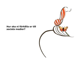 Hur ska ni förhålla er till sociala medier? 