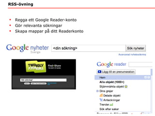 RSS-övning Regga ett Google Reader-konto Gör relevanta sökningar  Skapa mappar på ditt Readerkonto 