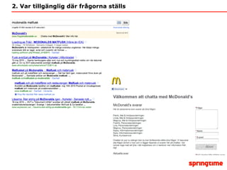 2. Var tillgänglig där frågorna ställs 