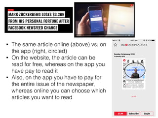 • The same article online (above) vs. on
the app (right, circled)
• On the website, the article can be
read for free, whereas on the app you
have pay to read it
• Also, on the app you have to pay for
the entire issue of the newspaper,
whereas online you can choose which
articles you want to read
 