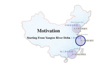Bohai Economic Rim




       Motivation
                                           Yangtze River Delta

Starting From Yangtze River Delta


                                        Pearl River Delta
 
