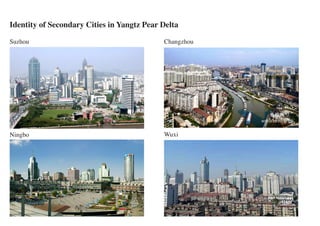 Identity of Secondary Cities in Yangtz Pear Delta

Suzhou                                      Changzhou




Ningbo                                      Wuxi
 