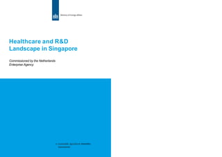 Healthcare and R&D
Landscape in Singapore
Commissioned by the Netherlands
Enterprise Agency
 